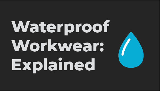 Waterproof Workwear: What to Look For